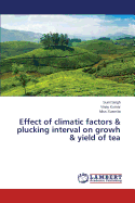 Effect of Climatic Factors & Plucking Interval on Growh & Yield of Tea