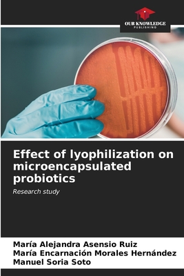 Effect of lyophilization on microencapsulated probiotics - Asensio Ruiz, Mara Alejandra, and Morales Hernndez, Mara Encarnacin, and Soria Soto, Manuel