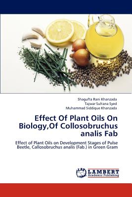 Effect Of Plant Oils On Biology, Of Collosobruchus analis Fab - Rani Khanzada, Shagufta, and Sultana Syed, Tajwar, and Siddique Khanzada, Muhammad