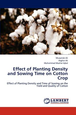 Effect of Planting Density and Sowing Time on Cotton Crop - Ali, Muqarrab, and Ali, Asghar, and Iqbal, Muhammad Mazhar