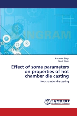 Effect of some parameters on properties of hot chamber die casting - Singh, Rupinder, and Singh, Harvir