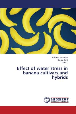 Effect of Water Stress in Banana Cultivars and Hybrids - Surendar Krishna, and Devi Durga, and I Ravi