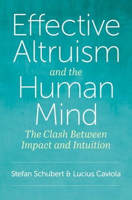 Effective Altruism and the Human Mind: The Clash Between Impact and Intuition - Schubert, Stefan, and Caviola, Lucius