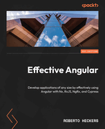 Effective Angular: Develop applications of any size by effectively using Angular with Nx, RxJS, NgRx, and Cypress