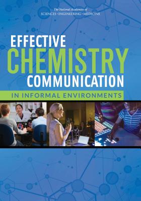 Effective Chemistry Communication in Informal Environments - National Academies of Sciences Engineering and Medicine, and Division of Behavioral and Social Sciences and Education, and...