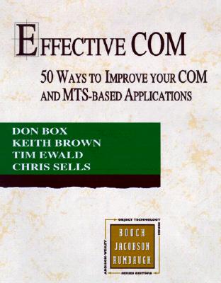 Effective COM: 50 Ways to Improve Your COM and MTS-based Applications - Box, Don, and Brown, Keith, and Ewald, Tim
