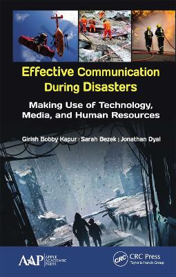 Effective Communication During Disasters: Making Use of Technology, Media, and Human Resources - Kapur, Girish Bobby (Editor), and Bezek, Sarah (Editor), and Dyal, Jonathan (Editor)