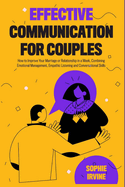 Effective Communication for Couples: How to Improve Your Marriage or Relationship in a Week, Combining Emotional Management, Empathic Listening and Conversational Skills