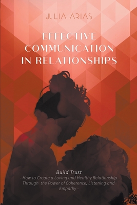 Effective Communication in Relationships - Arias, Julia