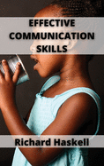 Effective Communication Skills: Develop Charisma and Learn How to Talk to Anyone