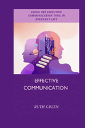 Effective Communication: Using the Effective Communication Tool in Everyday Life