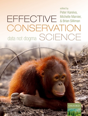 Effective Conservation Science: Data Not Dogma - Kareiva, Peter M. (Editor), and Marvier, Michelle (Editor), and Silliman, Brian R. (Editor)