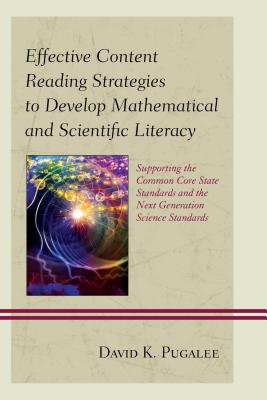 Effective Content Reading Strategies to Develop Mathematical and Scientific Literacy: Supporting the Common Core State Standards and the Next Generation Science Standards - Pugalee, David K