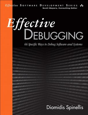 Effective Debugging: 66 Specific Ways to Debug Software and Systems - Spinellis, Diomidis