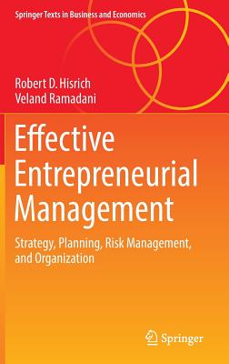 Effective Entrepreneurial Management: Strategy, Planning, Risk Management, and Organization - Hisrich, Robert D, Ph.D., and Ramadani, Veland