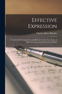 Effective Expression: A Textbook On Composition and Rhetoric for the Four Years of High School and the First Year of College