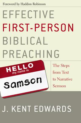 Effective First-Person Biblical Preaching: The Steps from Text to Narrative Sermon - Edwards, J Kent