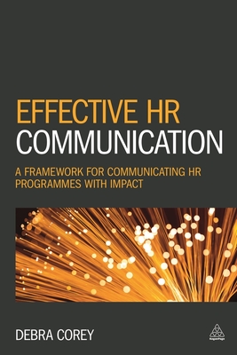 Effective HR Communication: A Framework for Communicating HR Programmes with Impact - Corey, Debra