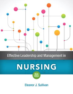 Effective Leadership and Management in Nursing Plus Mylab Nursing with Pearson Etext -- Access Card Package - Sullivan, Eleanor