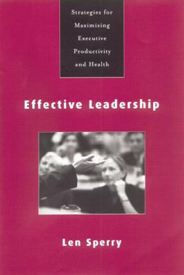 Effective Leadership: Strategies for Maximizing Executive Productivity and Health - Sperry, Len