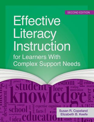 Effective Literacy Instruction for Learners with Complex Support Needs - Copeland, Susan R. (Editor), and Keefe, Elizabeth B. (Editor), and Tatz, Jill E. (Contributions by)