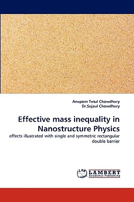Effective mass inequality in Nanostructure Physics - Chowdhury, Anupom Tutul, and Chowdhury, Dr Sujaul