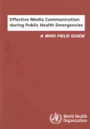 Effective Media Communication During Public Health Emergencies: A WHO Field Guide