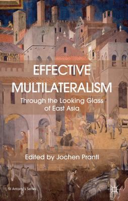 Effective Multilateralism: Through the Looking Glass of East Asia - Prantl, Jochen