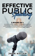 Effective Public Speaking: 2 Books in 1: Go from a Sweaty, Anxious, Nervous and Nauseated Speaker to a Thrilling, Influencing, and Energized Public Speaker; Get Bullet-Proof Level Public Speaking Confidence in Less than 72 Hours (Part 1 and 2)