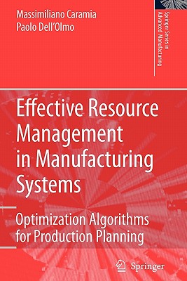 Effective Resource Management in Manufacturing Systems: Optimization Algorithms for Production Planning - Caramia, Massimiliano, and Dell'Olmo, Paolo