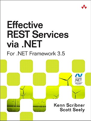 Effective Rest Services Via .NET: For .NET Framework 3.5 - Scribner, Kenn, and Seely, Scott