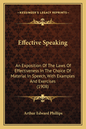 Effective Speaking: An Exposition of the Laws of Effectiveness in the Choice of Material in Speech, with Examples and Exercises