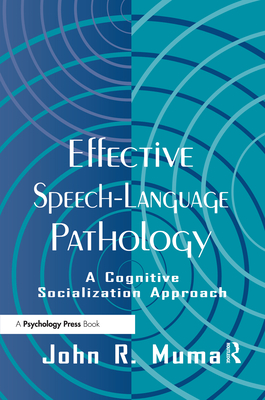 Effective Speech-Language Pathology: A Cognitive Socialization Approach - Muma, John R