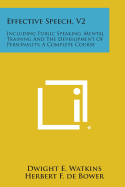 Effective Speech, V2: Including Public Speaking, Mental Training and the Development of Personality, a Complete Course