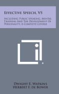 Effective Speech, V5: Including Public Speaking, Mental Training and the Development of Personality, a Complete Course