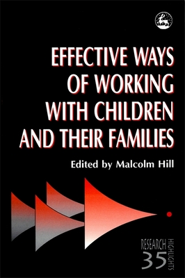 Effective Ways of Working with Children and Their Families - Hill, Malcolm