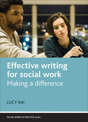 Effective Writing for Social Work: Making a Difference - Rai, Lucy