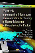 Effectively Implementing Information Communication Technology in Higher Education in the Asia-Pacific Region. Editors, Jim Peterson ... [Et Al.]