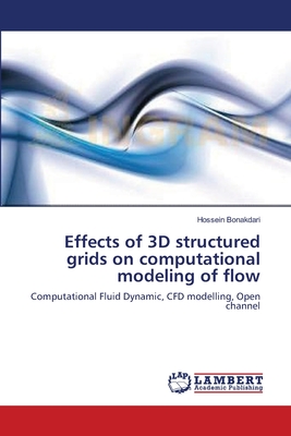 Effects of 3D structured grids on computational modeling of flow - Bonakdari, Hossein