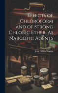 Effects of Chloroform and of Strong Chloric Ether, As Narcotic Agents