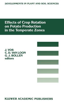 Effects of Crop Rotation on Potato Production in the Temperate Zones: Proceedings of the International Conference on Effects of Crop Rotation on Potato Production in the Temperate Zones, Held August 14-19, 1988, Wageningen, the Netherlands - Vos, J (Editor), and Loon, C D Van (Editor), and Bollen, G J (Editor)
