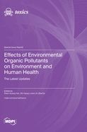 Effects of Environmental Organic Pollutants on Environment and Human Health: The Latest Updates