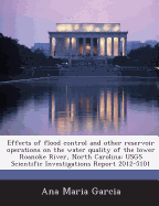 Effects of Flood Control and Other Reservoir Operations on the Water Quality of the Lower Roanoke River, North Carolina: Usgs Scientific Investigations Report 2012-5101