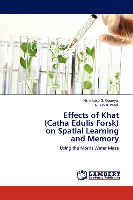 Effects of Khat (Catha Edulis Forsk) on Spatial Learning and Memory - Obonyo, Nchafatso G, and Patel, Nilesh B