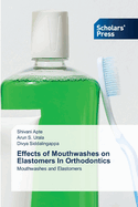 Effects of Mouthwashes on Elastomers In Orthodontics