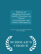 Effects of Neighborhood and Family Structure on Violent Victimization and Violent Delinquency - Scholar's Choice Edition