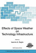 Effects of Space Weather on Technology Infrastructure: Proceedings of the NATO Arw on Effects of Space Weather on Technology Infrastructure, Rhodes, Greece, from 25 to 29 March 2003.
