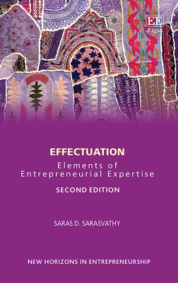Effectuation: Elements of Entrepreneurial Expertise - Sarasvathy, Saras D