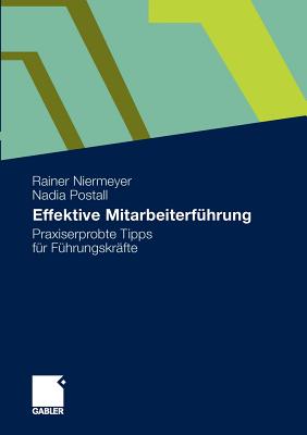 Effektive Mitarbeiterfhrung: Praxiserprobte Tipps Fr Fhrungskrfte - Niermeyer, Rainer, and Postall, Nadia