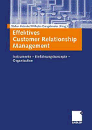Effektives Customer Relationship Management: Instrumente -- Einfhrungskonzepte -- Organisation